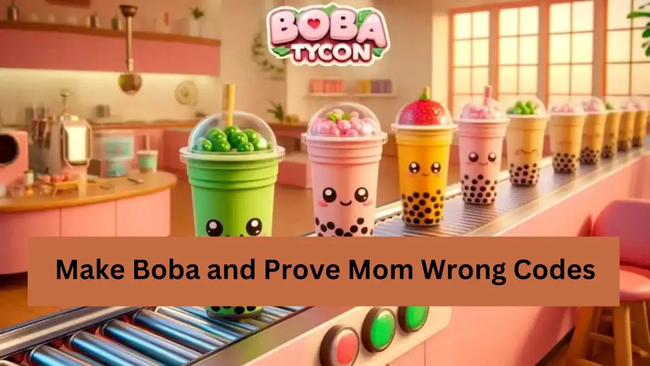 Make Boba and Prove Mom Wrong Codes (June 2024)